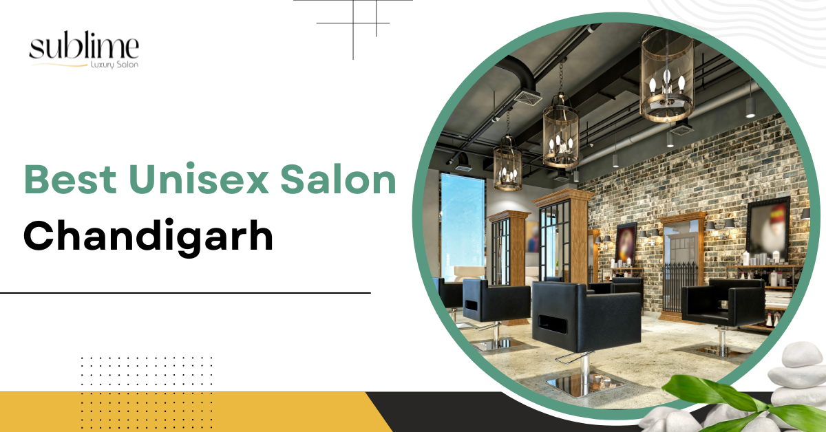 Best Unisex Salon Chandigarh | Sublime