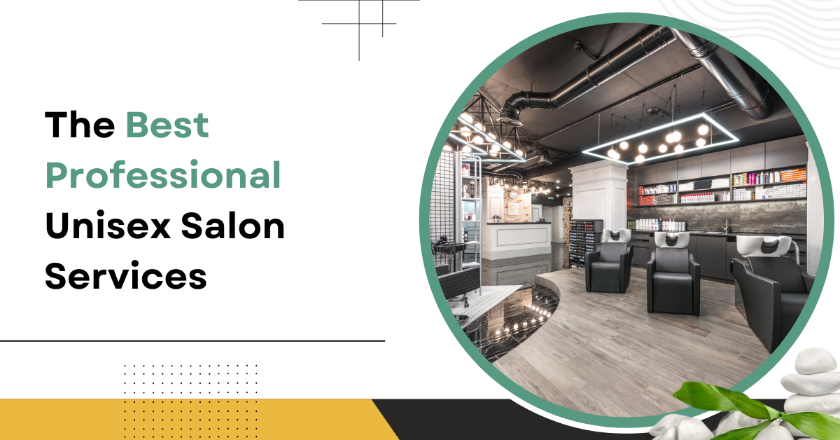 The Best Professional Unisex Salon Services