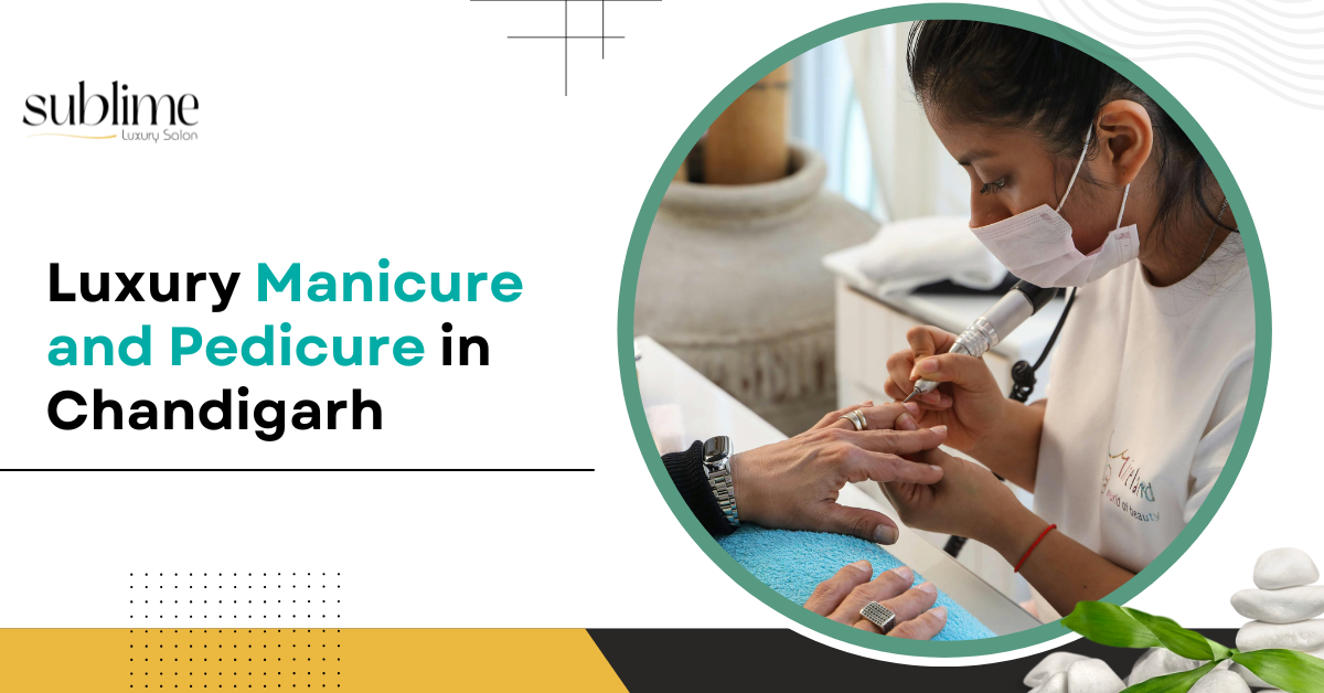 Luxury Manicure and Pedicure in Chandigarh