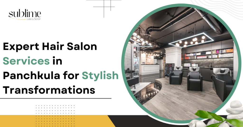 Expert Hair Salon Services in Panchkula for Stylish Transformations