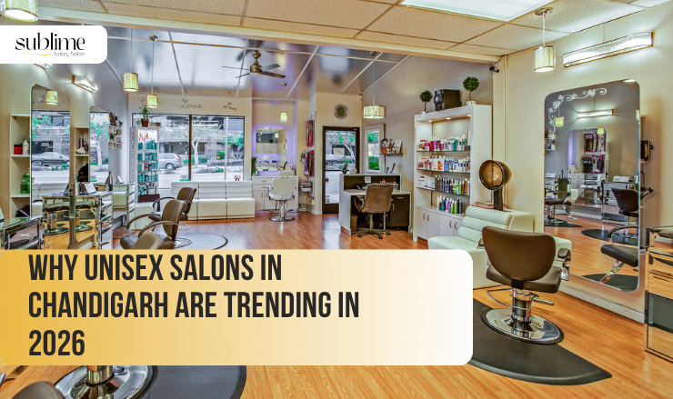 Why Unisex Salons in Chandigarh Are Trending in 2026