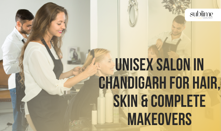 Unisex Salon in Chandigarh for Hair, Skin & Complete Makeovers 