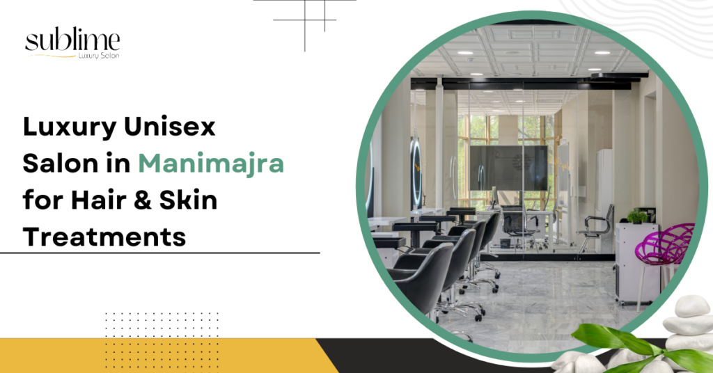 Luxury Unisex Salon in Manimajra for Hair & Skin Treatments