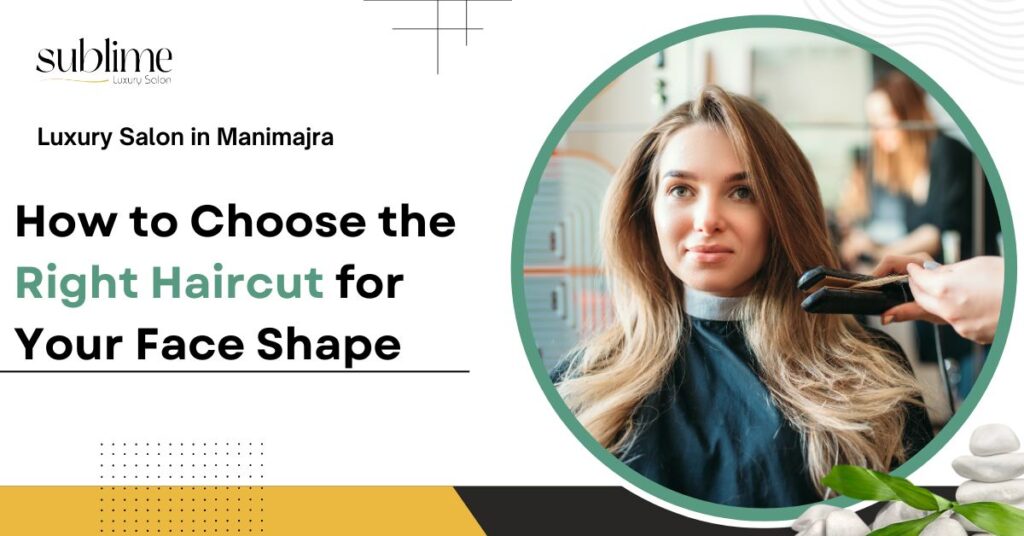 How to Choose the Right Haircut for Your Face Shape