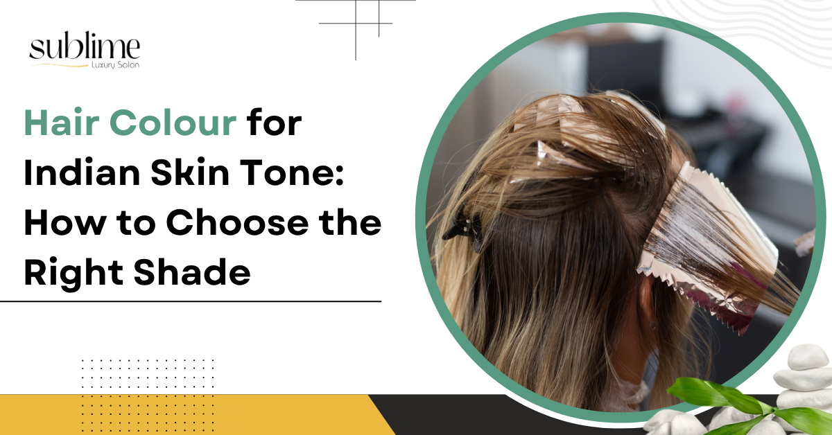 Hair Colour for Indian Skin Tone: How to Choose the Right Shade